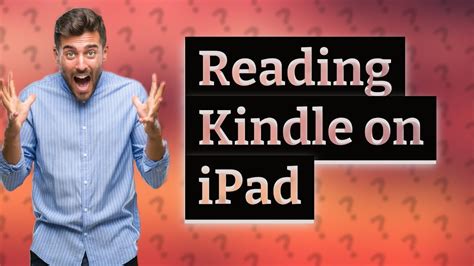 Can I Read Kindle Books on My iPad? A Detailed Discussion